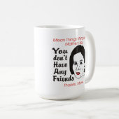 Narcisistische moeder je hebt geen vrienden Mok (Voorkant rechts)