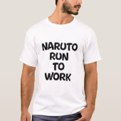 Naruto loopt naar het werk t-shirt (Voorkant)
