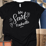 Nashville Bridal Party Bridesmaid Shirt<br><div class="desc">Een modern design voor de bruiloft of voor een bachelorette. We zeiden dat Nashville "op een zwart t-shirt een hart heeft en zeker opgemerkt wordt. Bachelorette Party Destination...  Nashville. Kan worden gedragen voor een repetitief diner,  en samen met je trouwfeest.</div>