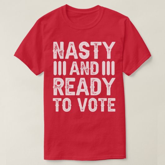 Nasty en klaar om te stemmen t-shirt (Design voorkant)