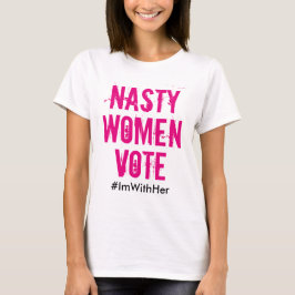 Nasty Vrouwen stemmen / ik ben bij haar: Hillary T T-shirt