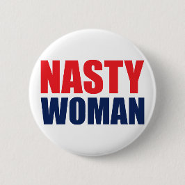 Nasty Woman Badge Pin Button