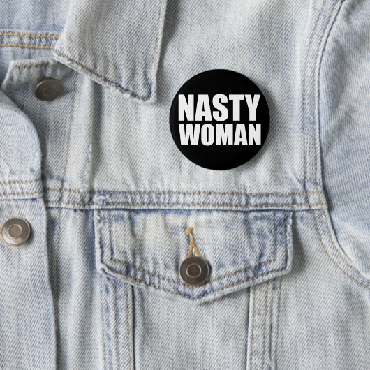 Nasty Woman Badge Pin Button (In situ)