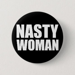 Nasty Woman Badge Pin Button