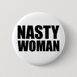 Nasty Woman Badge Pin Button