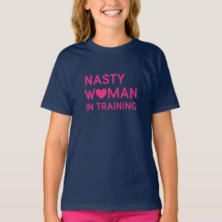 Nasty Woman in Training Kind T-Shirt