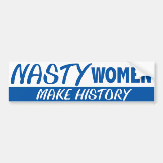 Nasty Woman Nasty Women Make History Hillary 2016 Bumpersticker