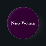 Nasty Woman. Ronde Button 5,7 Cm<br><div class="desc">Standaard, 2¼ inch ronde knop bedekt met kras en UV-resistente mylar.</div>