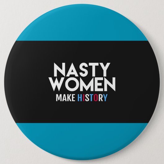Nasty Women make History Button (Voorkant)
