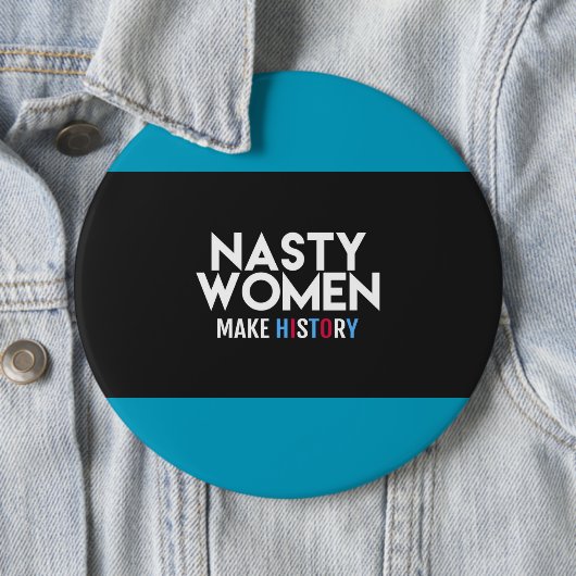 Nasty Women make History Button (In situ)