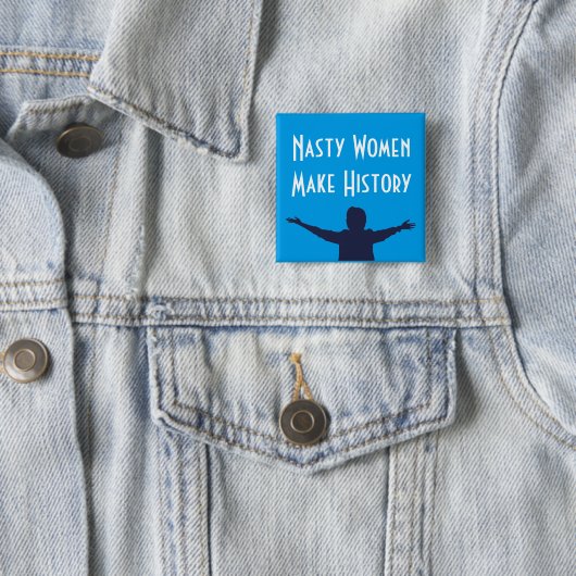 Nasty Women make History Square Button (In situ)