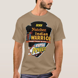 Natchez Native American Indian Born with Super Pow T-shirt
