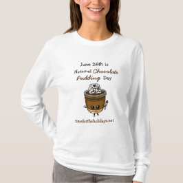 National Chocolate Pudding Day June 26th Food T-S T-shirt