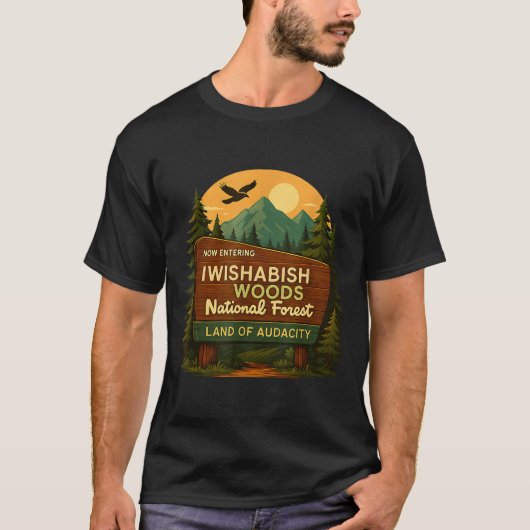 National Quotes Woods Forest Iwishabish Land Humor T-shirt (Voorkant)