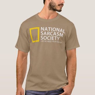 National Sarcasm Society Like We Need Your Support T-shirt