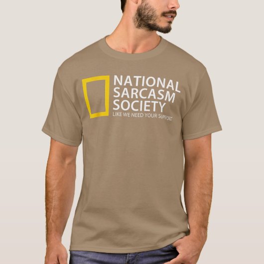National Sarcasm Society Like We Need Your Support T-shirt (Voorkant)