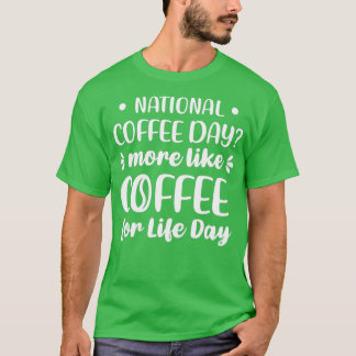 Nationale koffiedag meer als koffie voor levensdag t-shirt