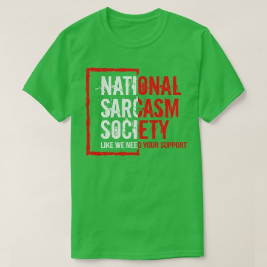 Nationale sarcasme maatschappij zoals wij uw steun t-shirt (Design voorkant)