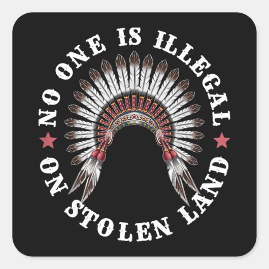 Native American No is illegaal op gestolen land Vierkante Sticker (Voorkant)