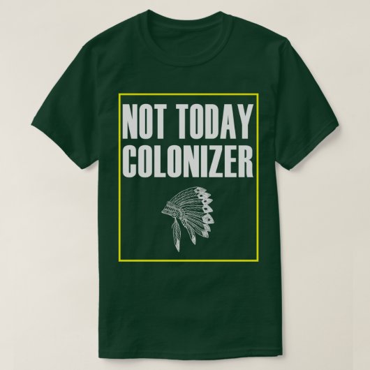 native american Not Today Colonizer T-shirt (Design voorkant)