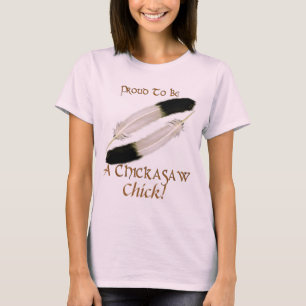 Native American PROUD TO BE A CHICKASAW Chick T-shirt