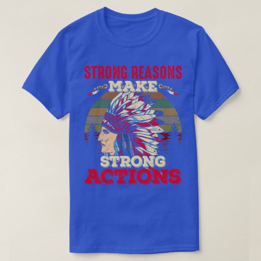 Native American Quote Sterke redenen maken T-shirt (Design voorkant)