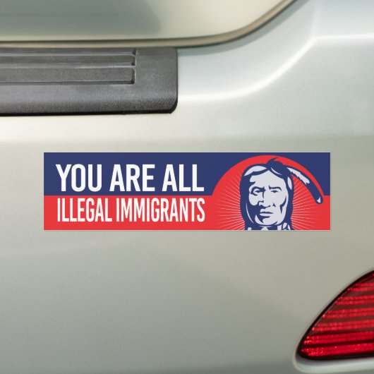 Native American - You are all illegal immigrant - Bumpersticker (Op auto)