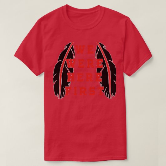 NATIVE AMERICANWE WAREN HIER EERST T-SHIRT (Design voorkant)