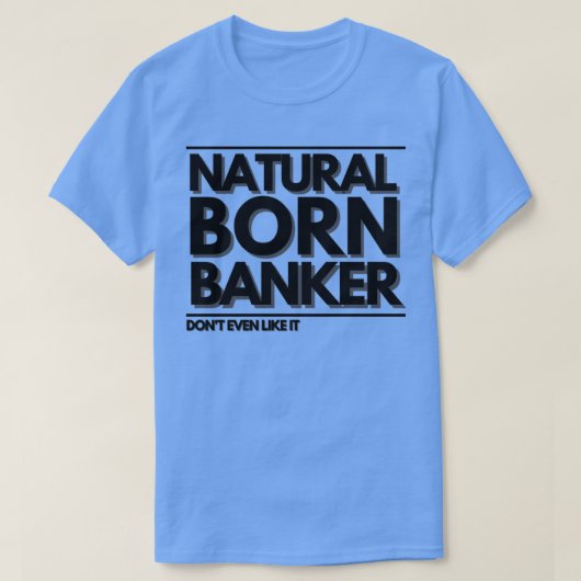 Natural Born Banker Donx27t, zelfs als het maar le T-shirt (Design voorkant)