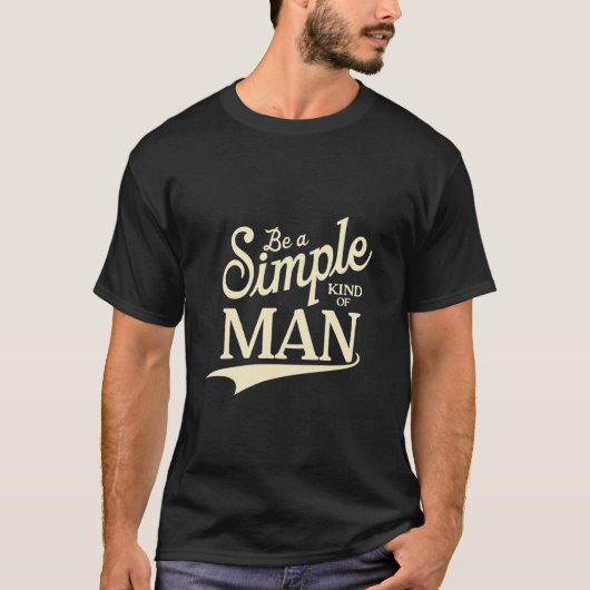 Nature-Inspired Be A Simple Kind Of Man T-shirt (Voorkant)