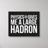Natuurkunde geeft me een grote Hadron Canvas Afdruk (Voorkant)