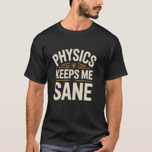 Natuurkunde Houdt Me Bij Mijn Positieve Geest Wete T-shirt