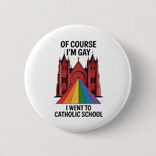 Natuurlijk ben ik gay, ik ging op een katholieke s ronde button 5,7 cm