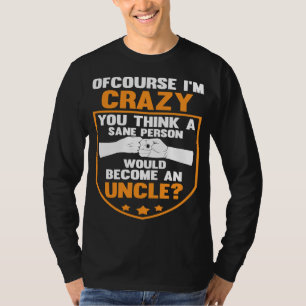 Natuurlijk ben ik gek als je denkt dat oom ooms t-shirt