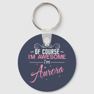 Natuurlijk ben ik Geweldige dat ik Aurora heet Sleutelhanger