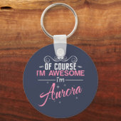 Natuurlijk ben ik Geweldige dat ik Aurora heet Sleutelhanger (Voorkant)