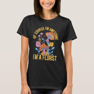 Natuurlijk ben ik Geweldige dat ik een Florist Gar T-shirt