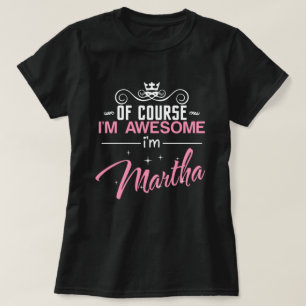 Natuurlijk ben ik Geweldige dat ik Martha ben T-shirt