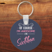 Natuurlijk ben ik Geweldige dat ik Siobhan ben Sleutelhanger (Voorkant)