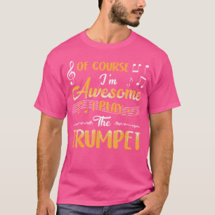 Natuurlijk ben ik Geweldige dat ik trompet speel T-shirt