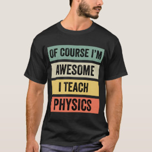 Natuurlijk ben ik Geweldige, ik leer natuurkunde / T-shirt