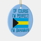 Natuurlijk ben ik perfect, ik ben Bahamaans. Keramisch Ornament (Rechts)