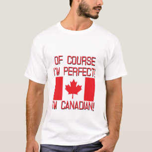 Natuurlijk ben ik perfect, ik ben Canadees. T-shirt