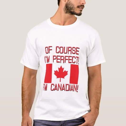 Natuurlijk ben ik perfect, ik ben Canadees. T-shirt (Voorkant)