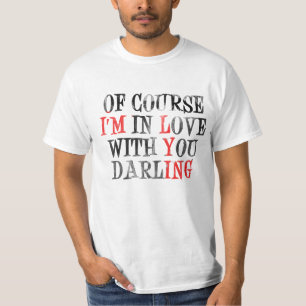 Natuurlijk ben ik verliefd op je schat t-shirt