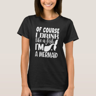 Natuurlijk drink ik als een vis, ik ben een zeemee t-shirt
