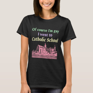 Natuurlijk ging ik als homo naar de katholieke hog t-shirt
