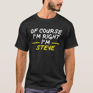 Natuurlijk heb ik gelijk aan Steve T-shirt