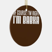 Natuurlijk heb ik gelijk dat ik Babka Slowaakse om Keramisch Ornament (Rechts)