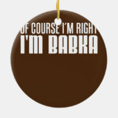 Natuurlijk heb ik gelijk dat ik Babka Slowaakse om Keramisch Ornament (Achterkant)